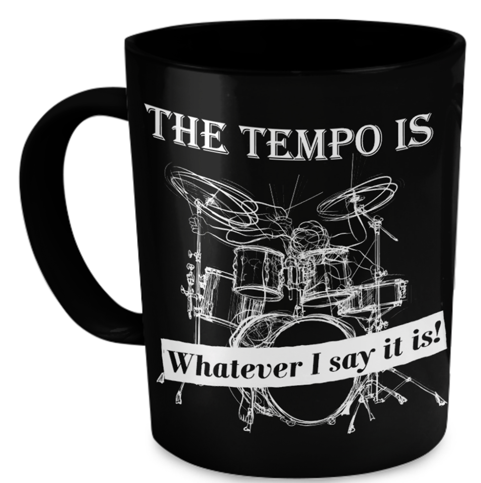 The Tempo Is Whatever I Say It Is Drums Lovers Gift Mug