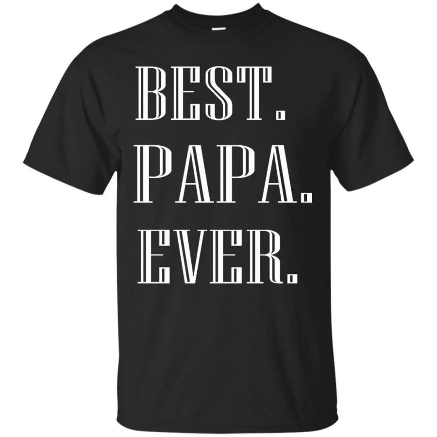 AGR Father s Day Papa Shirts Best Papa Ever T shirts Hoodies Sweatshirts