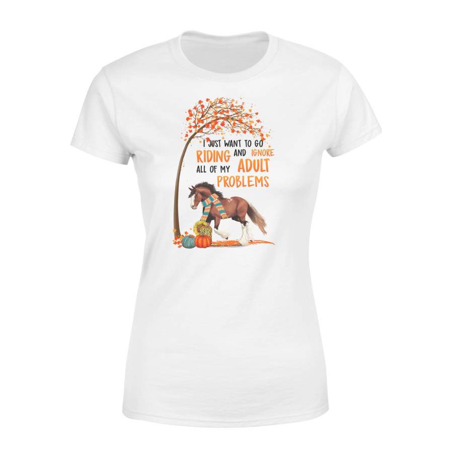 Clydesdale  horse Autumn I just want to go riding and ignore all of my adult problems Women T-shirt design – awesome birthday, halloween, aniversary gift for horses lovers – IPH1796