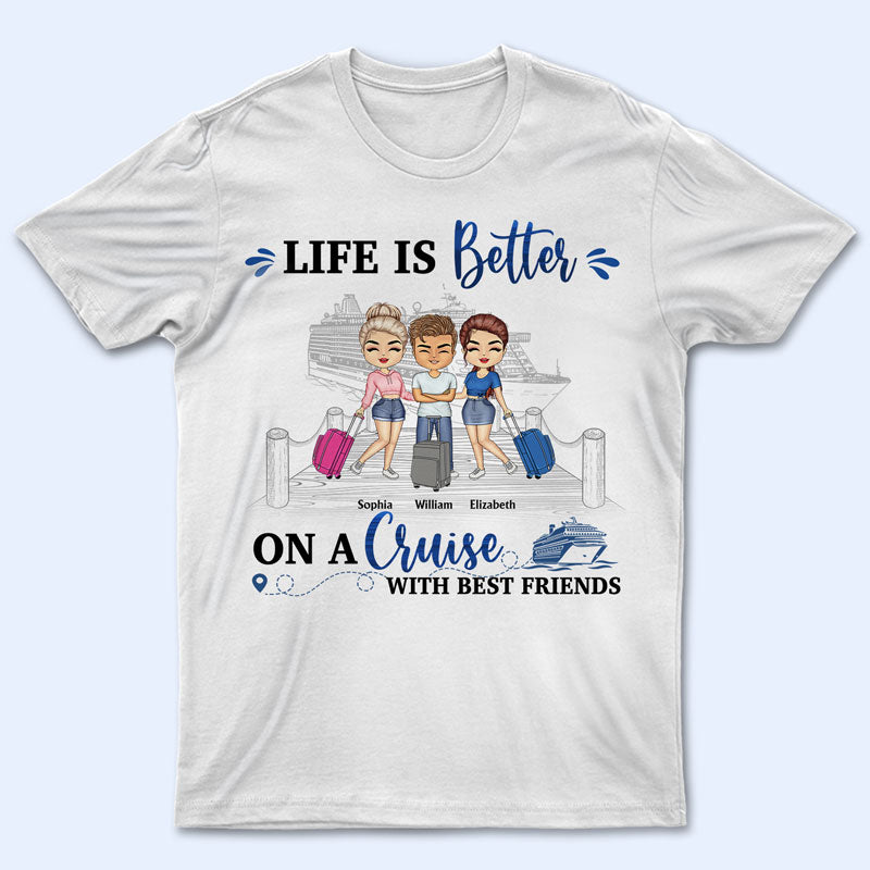 Traveling Best Friends Life Is Better On A Cruise With Best Friends – Gift For Bff, Sisters – Personalized Custom T Shirt