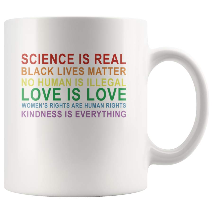 Science real black lives matter no human illegal love women’s right kindness is everything white gift coffee mug