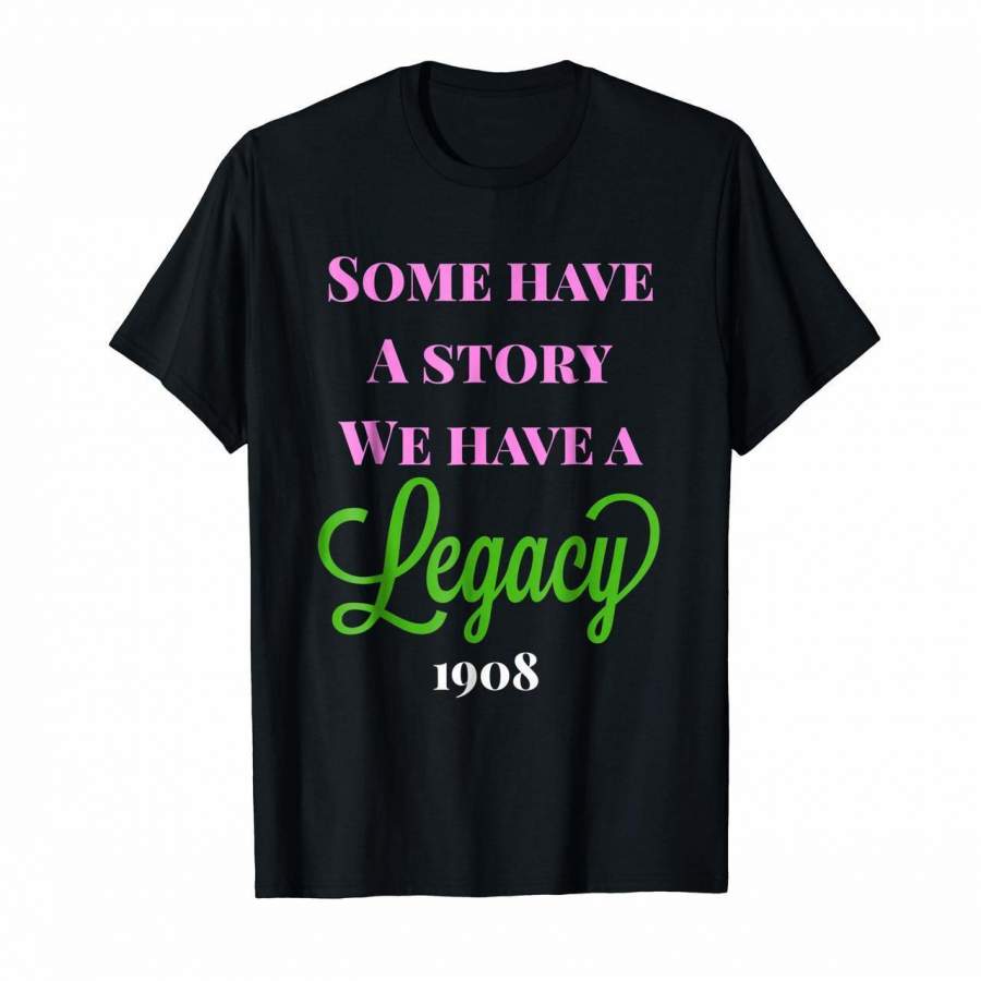 Some Have a Story We Have a Legacy Alpha Kappa A T-Shirt