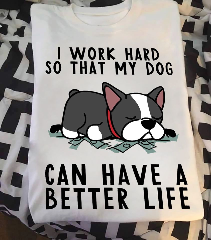 Bulldog I Work Hard So That My Dog Can Have A Better Life Standard Men T-shirt