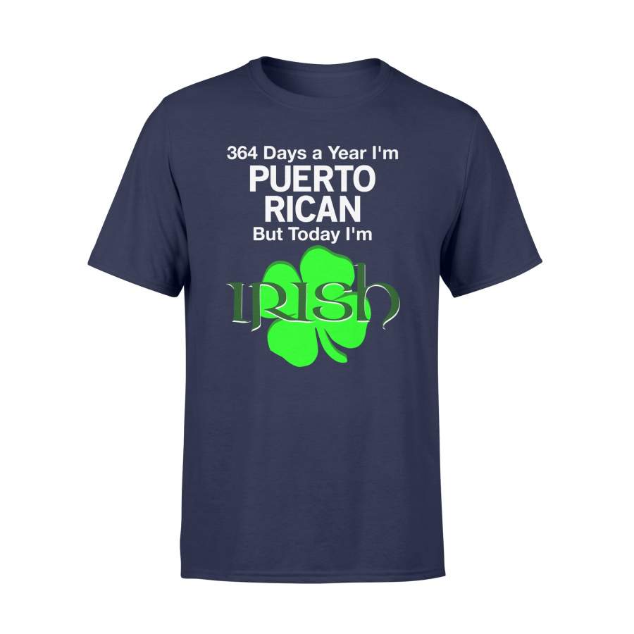 364 Days A Year I’m Puerto Rican, Today I’m Irish T-Shirt