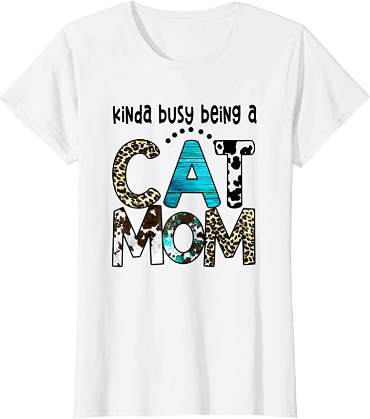 Womens Kinda Busy Being a Cat Mom Leopard Mother’s day T-Shirt