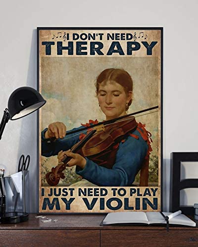 Violinist I Don T Need Therapy I Just Need To Play My Violin Poster Perfect Ideas On Xmas Birthday Home Decor