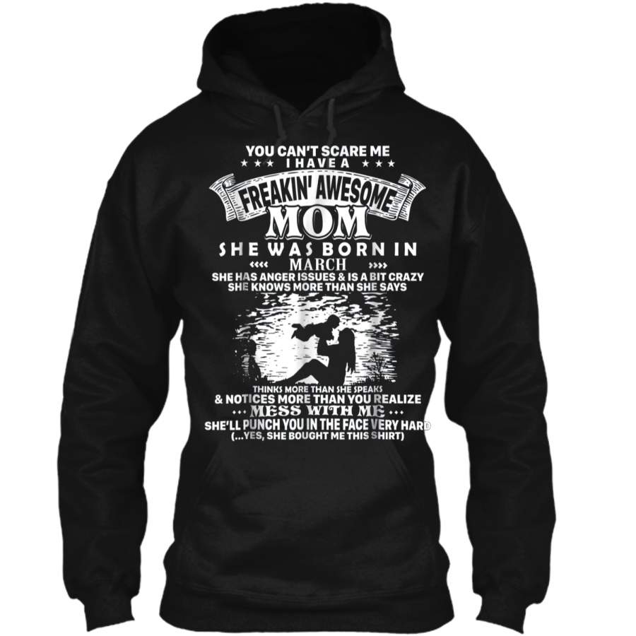 You can’t scare me i have a freakin’ awesome mom-March Pullover Hoodie 8 oz