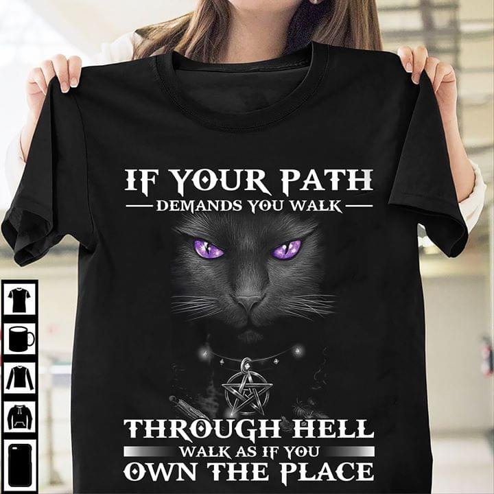 Cat If Your Path Demands You Walk Through Hell Walk As If You Own The Place Cotton T-Shirt