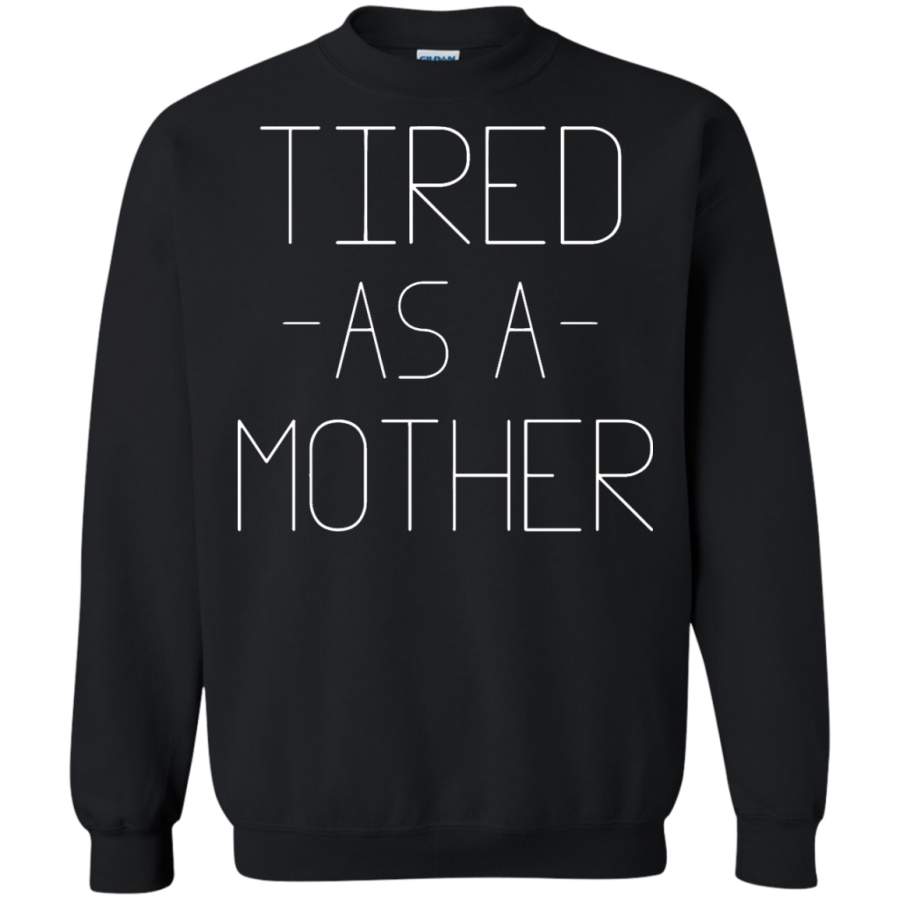 Women’s Tired As A Mother – Funny Mom Pullover Sweatshirt –