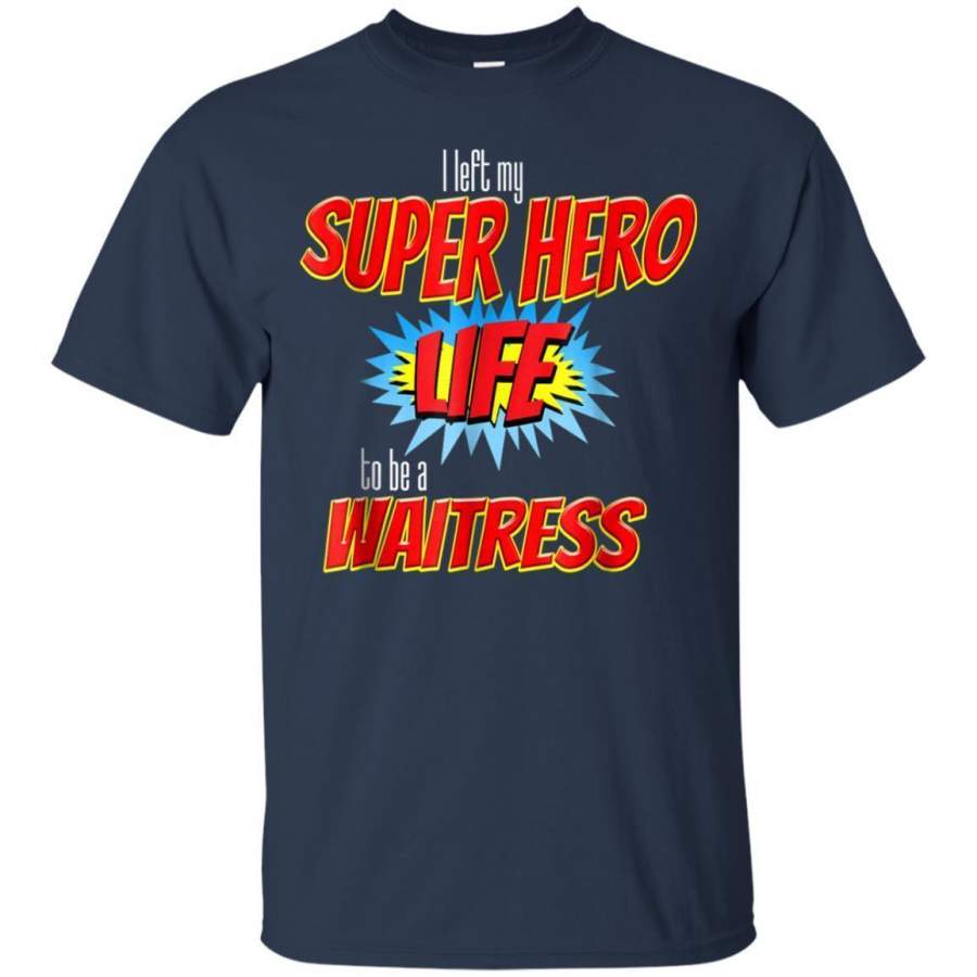 AGR I Left My Superhero Life To Be A Waitress Tshirt Jaq T-shirt