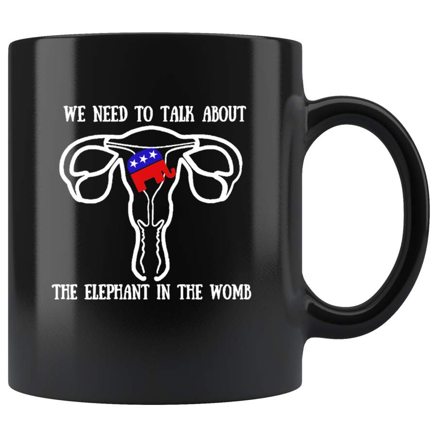 We Need To Talk About The Elephant In The Womb Black Coffee Mug