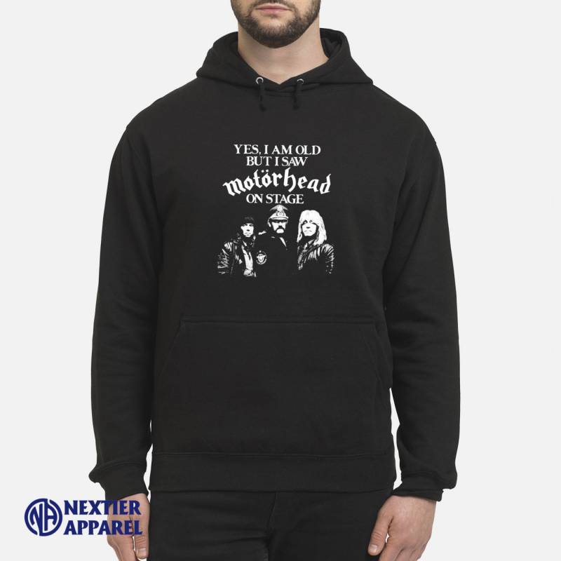 Yes I Am Old But I Saw Motorhead On Stage Hoodie Unisex Hoodie