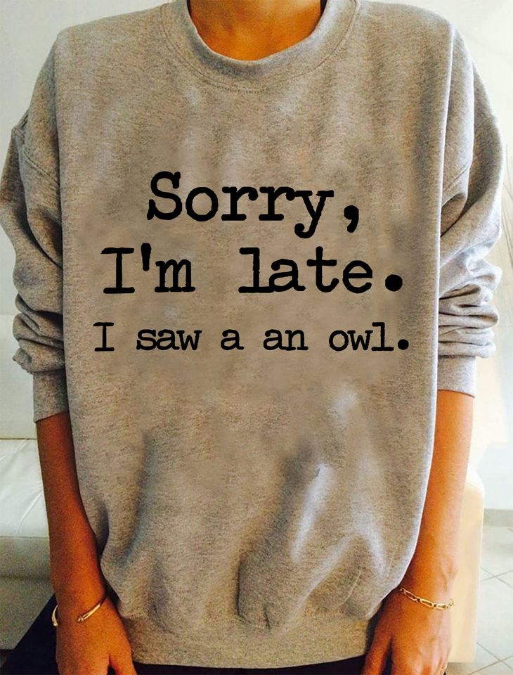 Sorry I’m Late I Saw A An Owl Funny Standard Crew Neck Sweatshirt