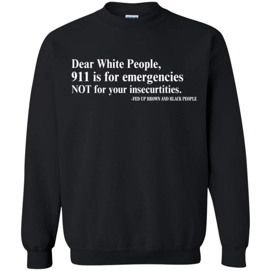 AGR Dear White People 911 Is For Emergencies Funny Sweatshirt