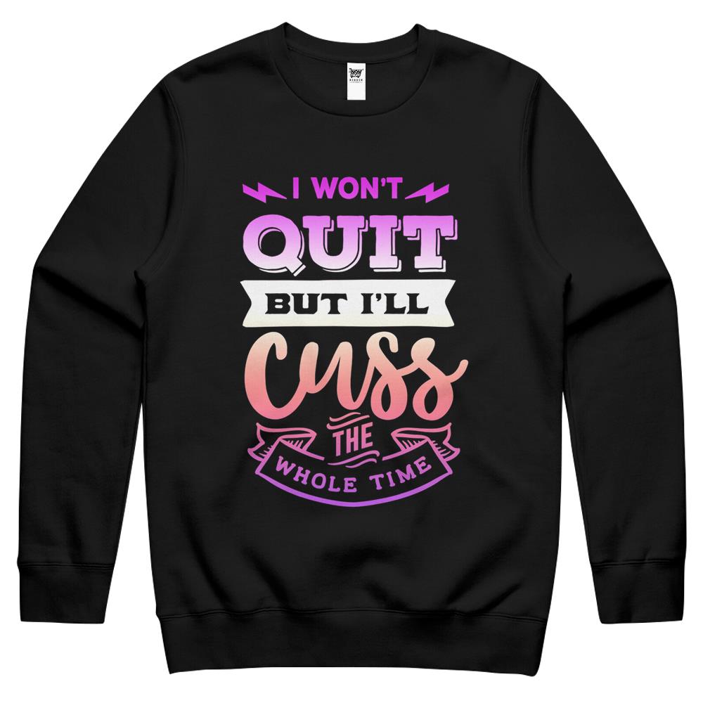 Womens Funny Quote Sassy I Won’T Quit But I’Ll Cuss The Whole Time Crewneck Sweatshirt