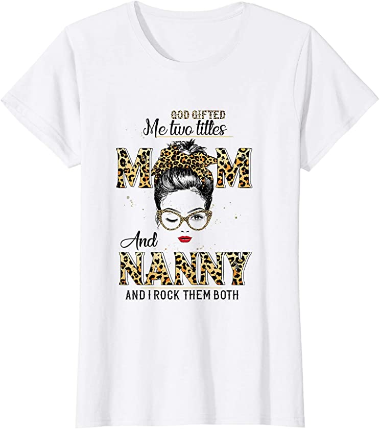 Womens God Gifted Me Two Titles Mom Nanny Leopard Wink Woman T-Shirt