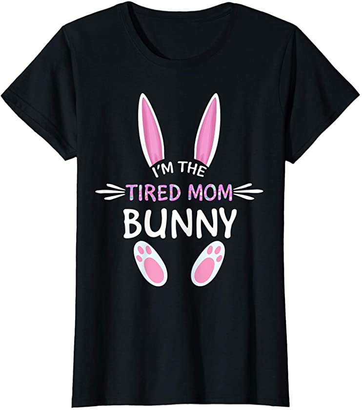 Womens I’m The Tired Mom Bunny Cute Family Matching Easter Day T-Shirt