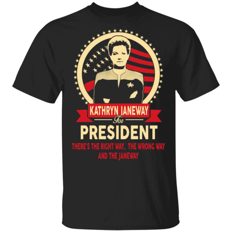 Kathryn Janeway For President There’s The Right Way The Wrong Way Shirt