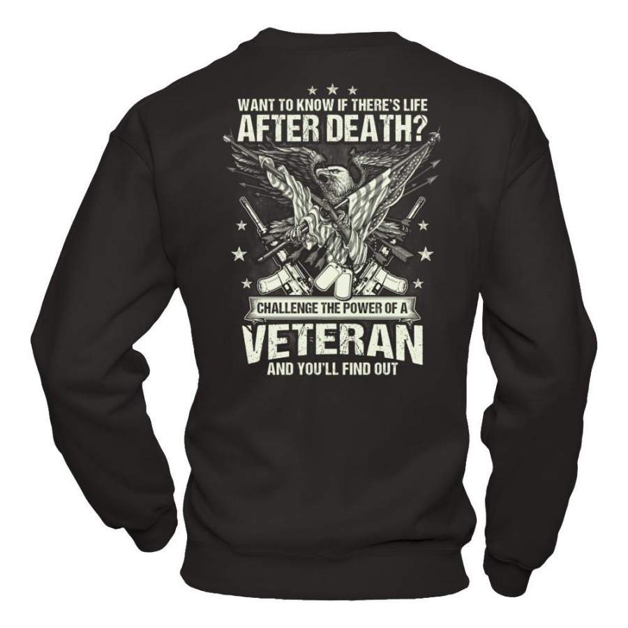 Want To Know If There’s Life After Death – Challenge The Power Of A Veteran And You’ll Find Out T-shirt