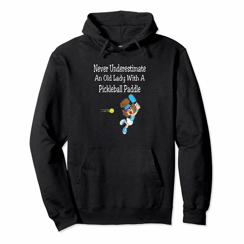 Womens Womens Never Underestimate Old Woman Pickleball Paddle Pullover Hoodie, T-Shirt, Sweatshirt