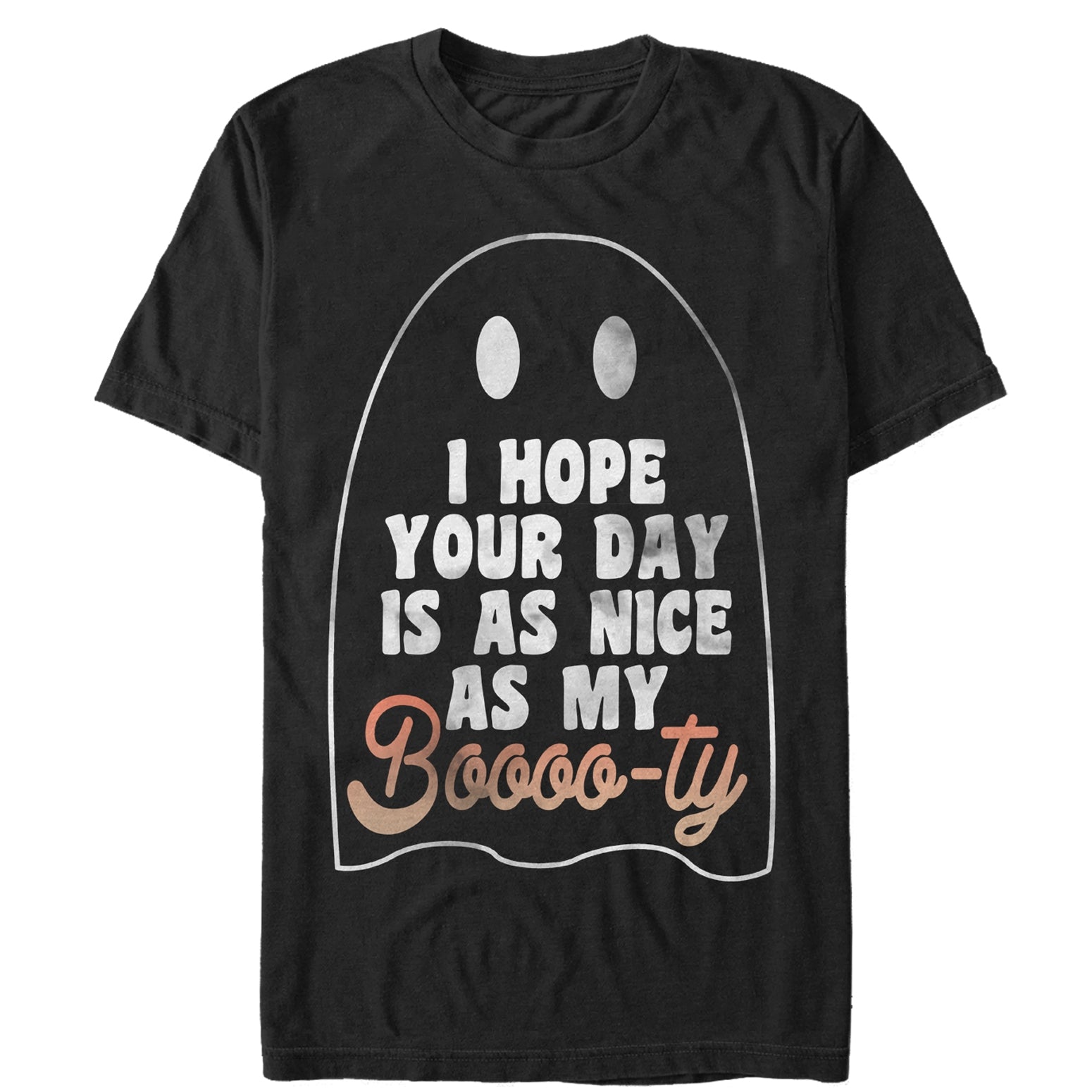 Chin Up Women’S Ghost Hope Your Day Is As Nice As My Booty  Boyfriend Tee