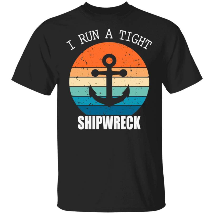 Vintage I Run A Tight Shipwreck Shirt