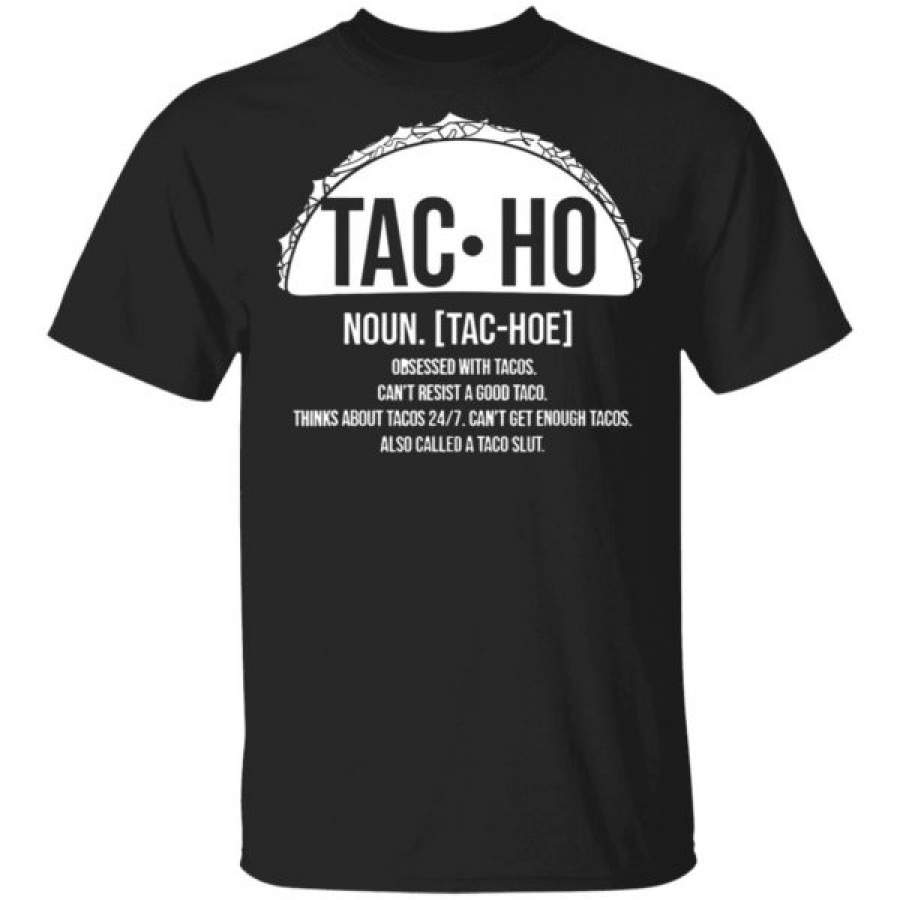 Tac-Ho Noun Obsessed With Tacos Can’t Resist A Good Taco Shirts