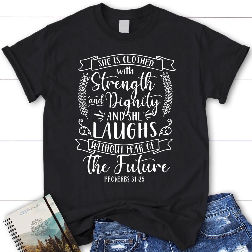 Proverbs 31:25 Shirt: She Is Clothed With Strength And Dignity Women’S Christian T-Shirt