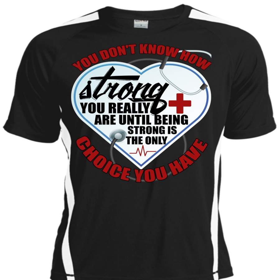 You Don’t Know How Strong T Shirt, Being A Nurse T Shirt, Cool Shirt