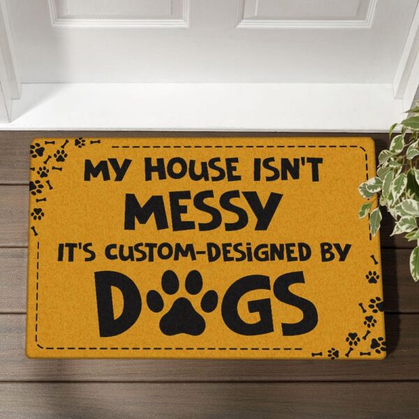 My House Isn’T Messy, It’S Custom-Designed By Dogs Doormat Bnn223Dm