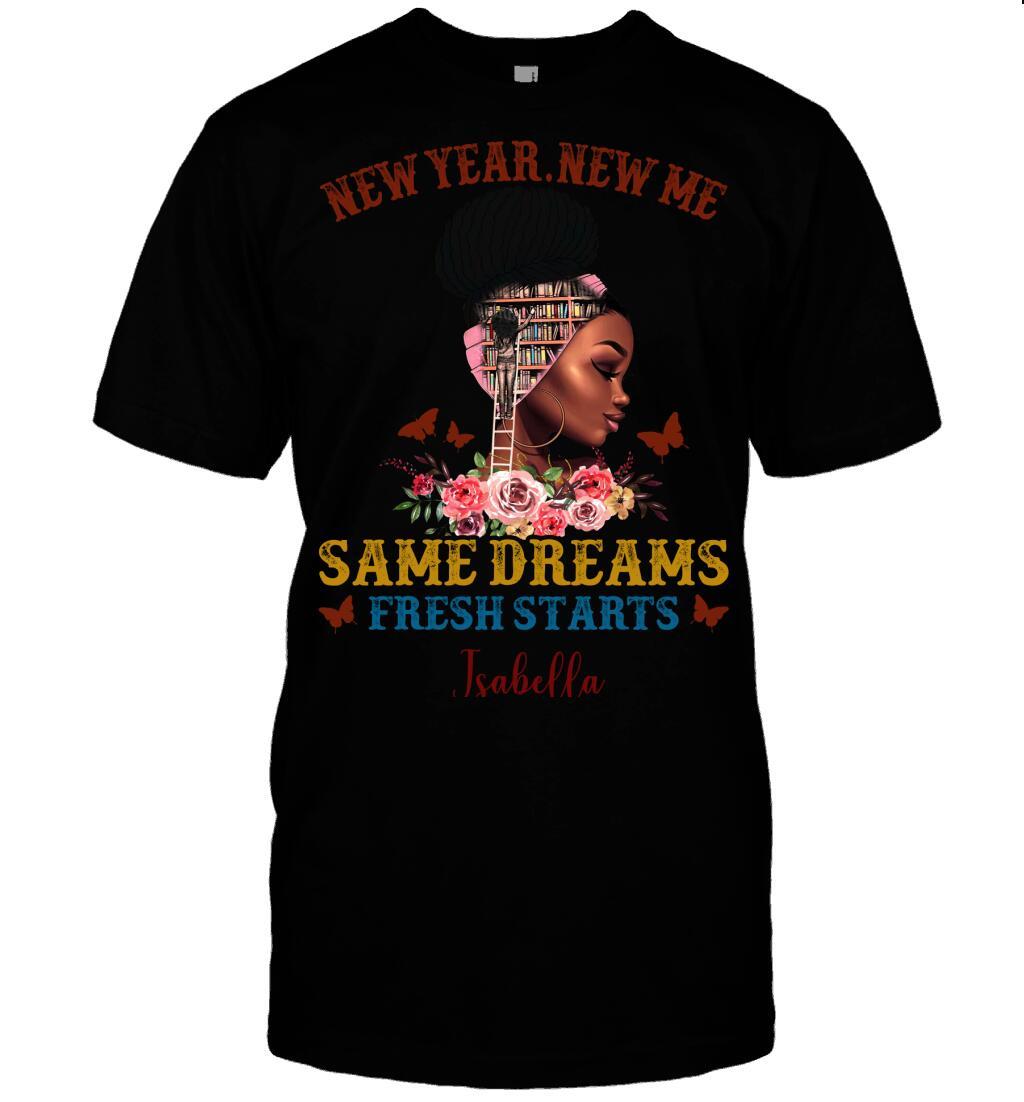 Custom Black Girl New Year New Me Same Dreams Fresh Starts Front Printed T-Shirt