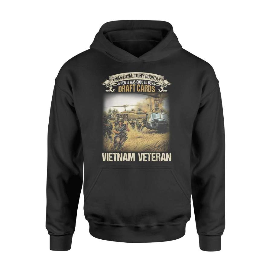 Veteran – I was loyal to my country when it was cool to burn draft cards – Proud to be a Vietnam Veteran – Standard Hoodie