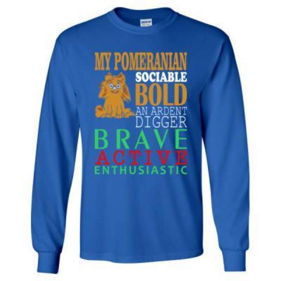 AGR My Pomeranian Sociable Bold An Ardent Digger Brave Active Enthusiastic – Long Sleeve T-Shirt