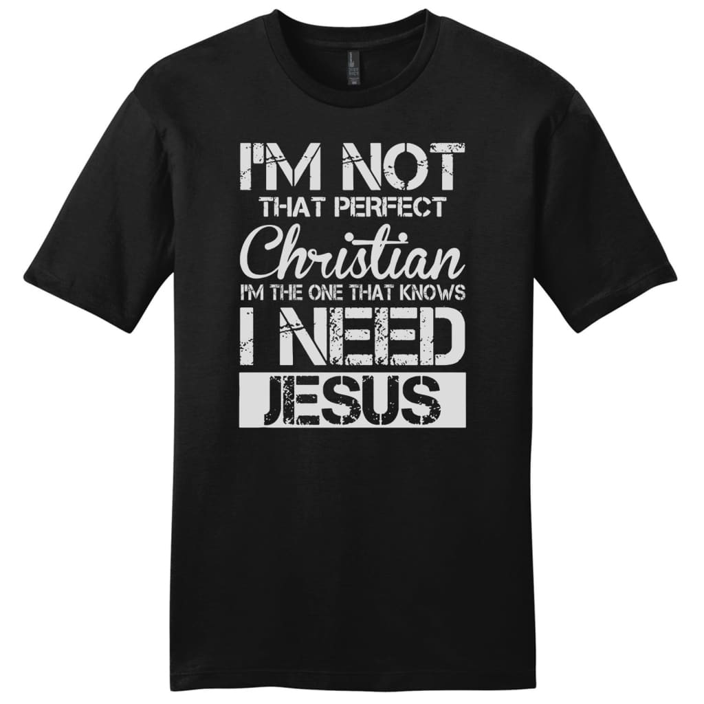 I’M Not That Perfect Christian I Need Jesus Mens Christian T-Shirt