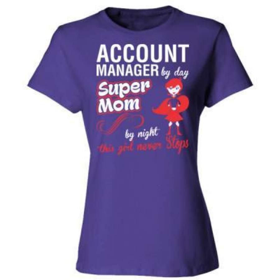 AGR Account Manager By Day Super Mom By Night This Girl Never Stops – Ladies’ Cotton T-Shirt