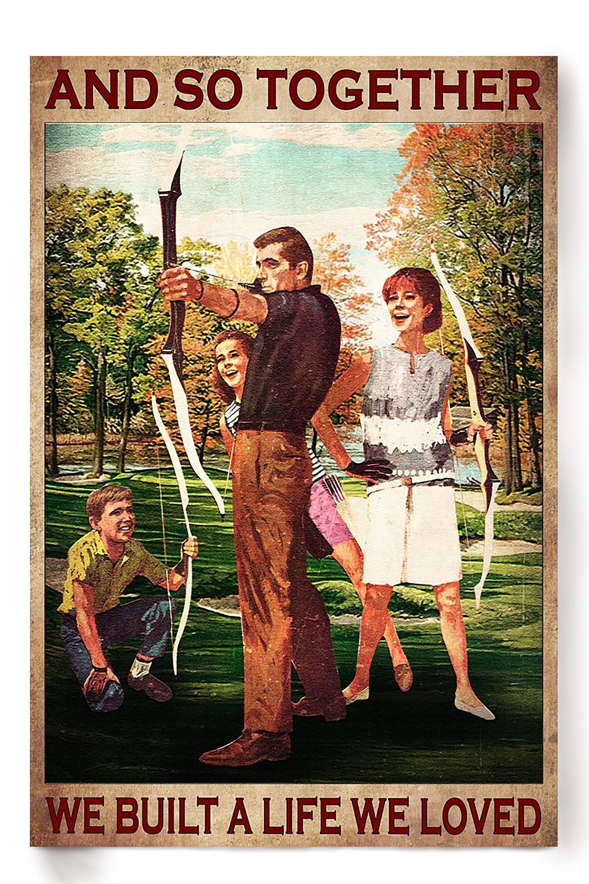 Together We Built A Life We Loved Archery Family Wall Art Gift For Wedding Anniversary Home Decor Poster