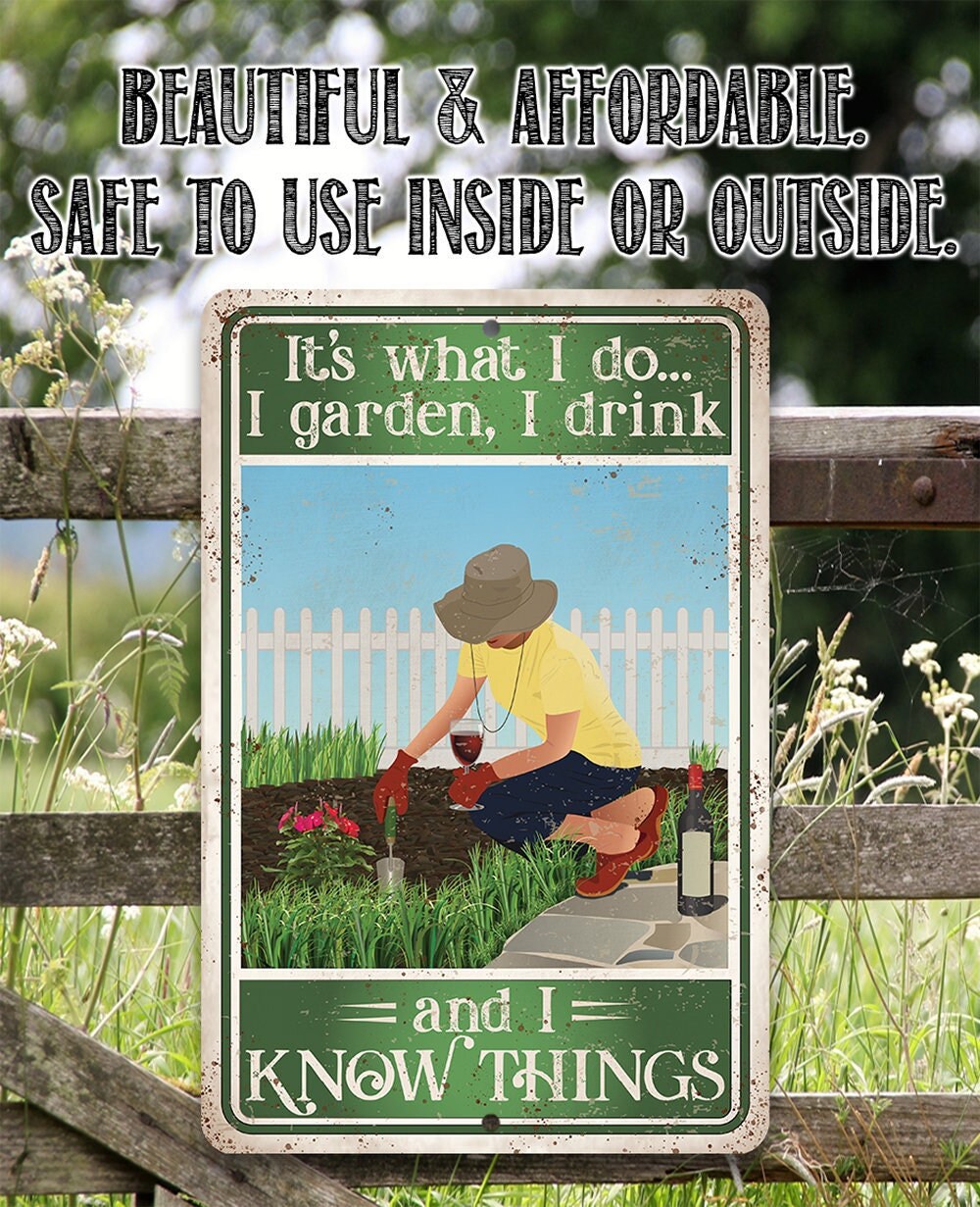 It’s What I Do, I Garden, I Drink And I Know Things – 8″ x 12″ or 12″ x 18″ Aluminum Tin Awesome Metal Poster