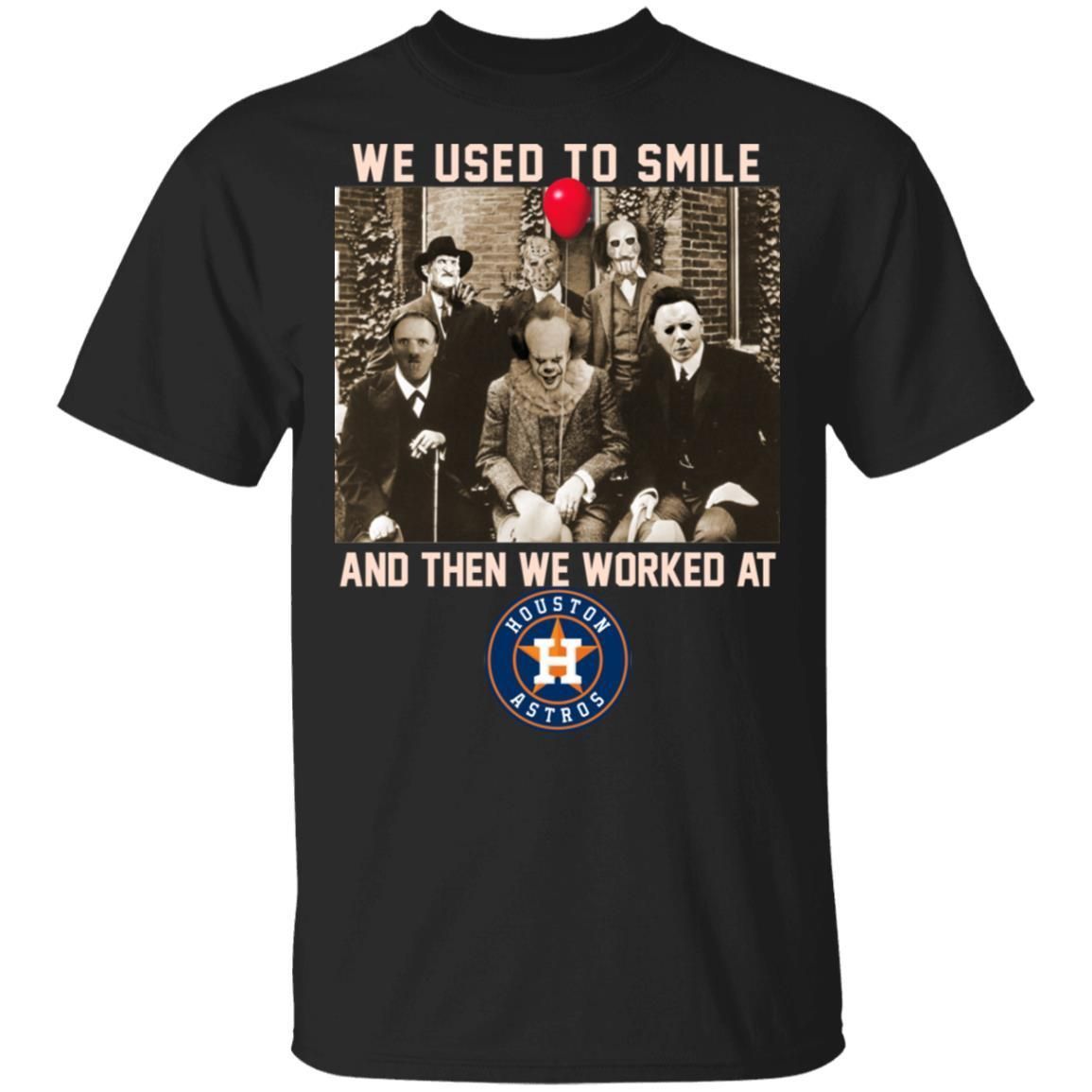 Team Horror We Used To Smile And The We Worked At Houston Astros Shirt T Shirt