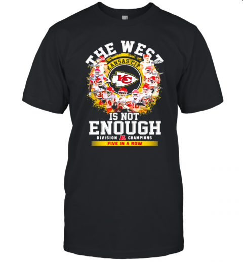 The West Kansas City Chiefs Is Not Enough Division Champion Five In A Row Signatures Unisex Jersey Tee