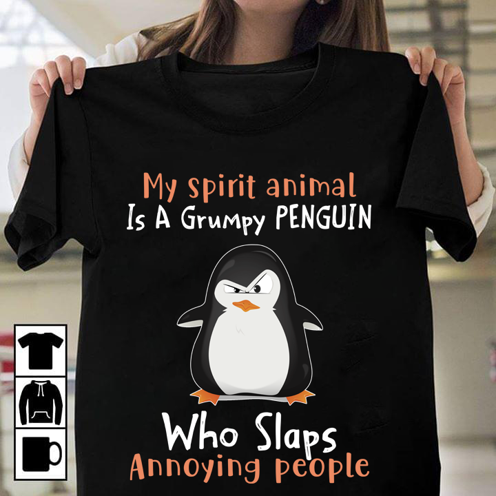 My Spirit Animal Is A Grumpy Penguin Who Slaps Annoying People Graphic Unisex T-Shirt Hoodie All Color Plus Size Up To 5Xl