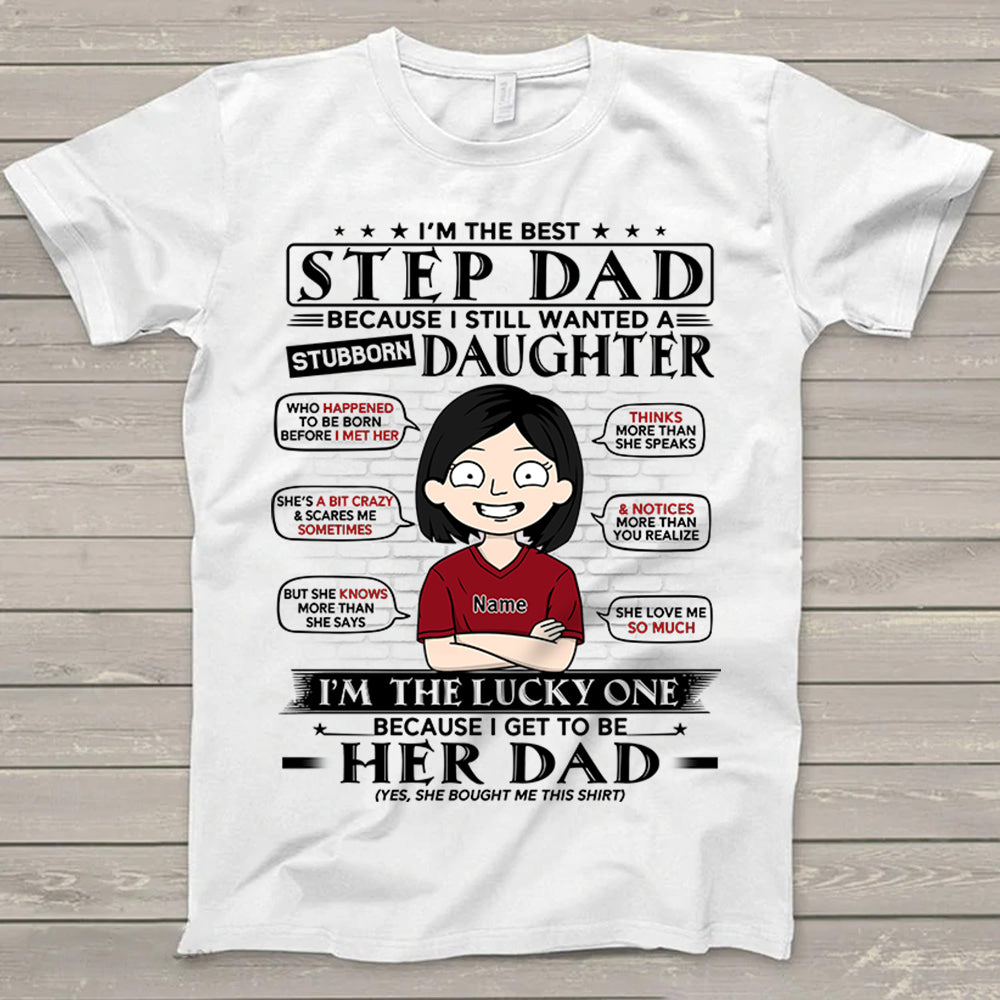 I’M The Best Stepdad Because I Still Wanted A Stubborn Daughter Personalized T-Shirt For Dad – Funny Birthday Gift For Dad, Husband – Gift From Daughters, Wife Trna