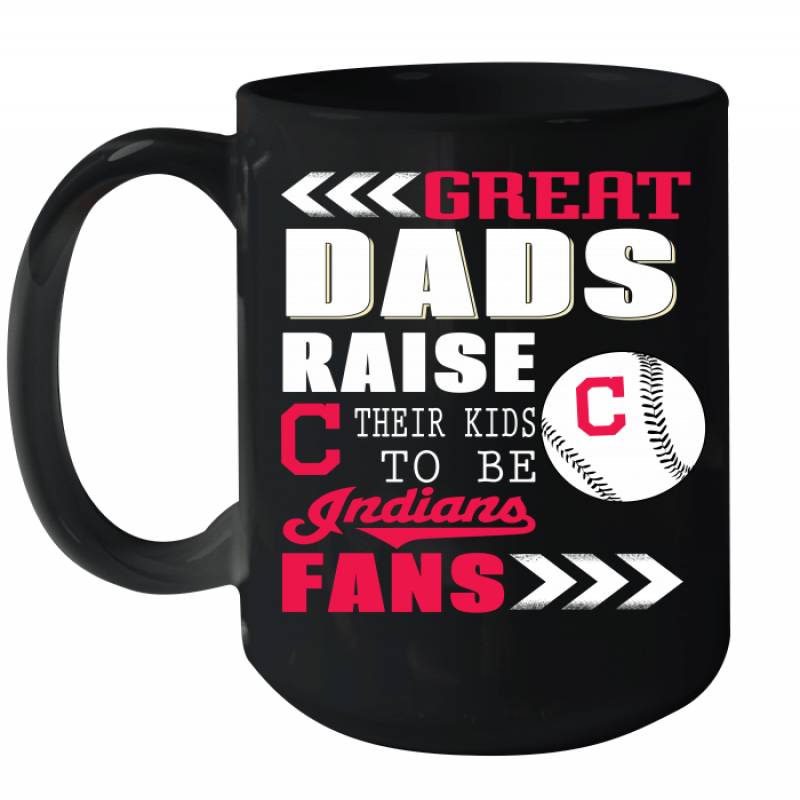 Great Dads Raise Their Kids To Be Cleveland Indians Fans Fathers Day Gift Ceramic Mug 15oz