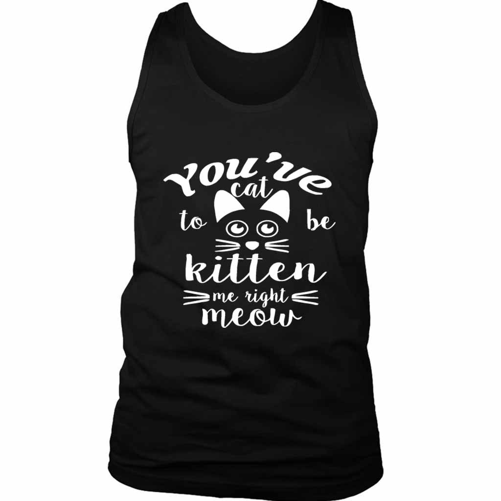 Are You Kitten Me Right Meow Meow Men’s Tank Top