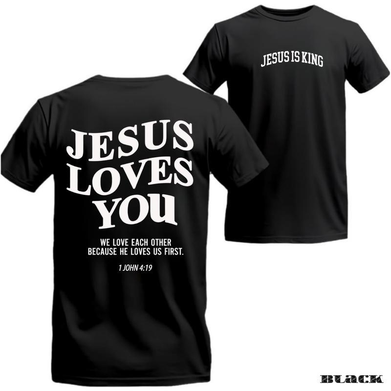 Jesus Loves You T-Shirt Bold Faith Quote with Jesus Is King Front Text and 1 John 4:19 Scripture Back Print, Christian Apparel for Believers, Unisex