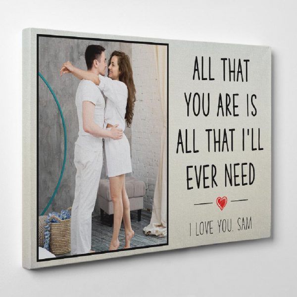 All That You Are Is All That I Will Ever Need Custom Valentine’s Day Gift Canvas Print