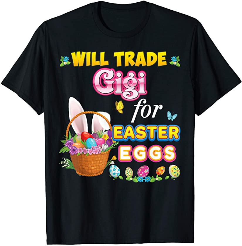 Will Trade Gigi For Easter Eggs Family Matching Easter Bunny T-Shirt