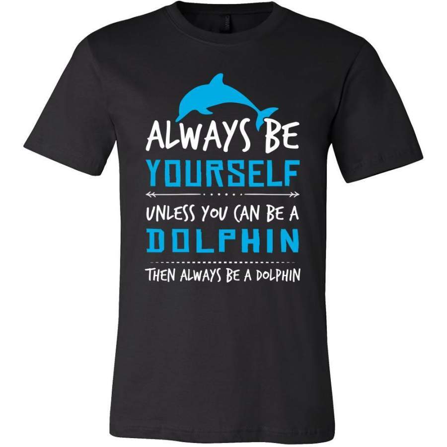 Dolphin Shirt – Always Be a Dolphin – Animal Lover Gift