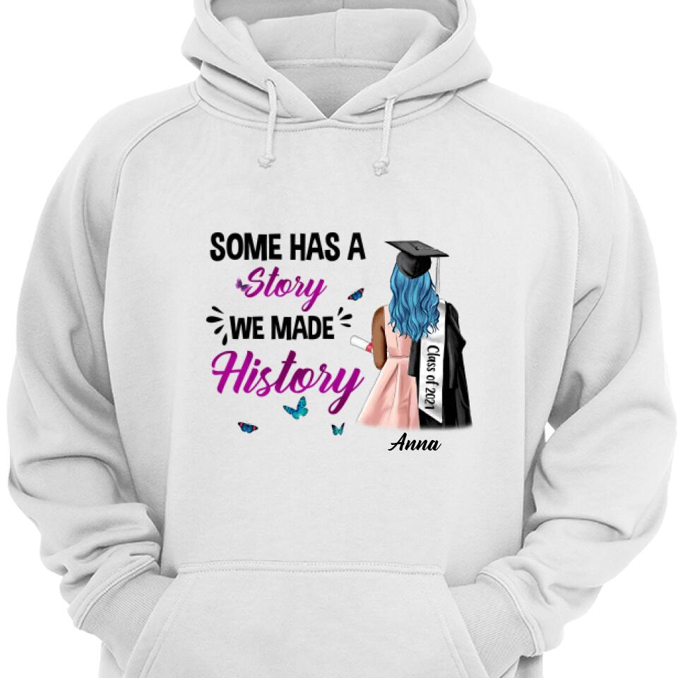 Personalized Graduation Girl Hoodie, Some Has A Story We Made History – Trending Personalized