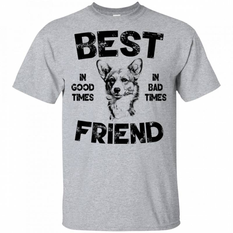 Corgi Best Friend In Good Times In Bad Times Men Women T-shirt HA03