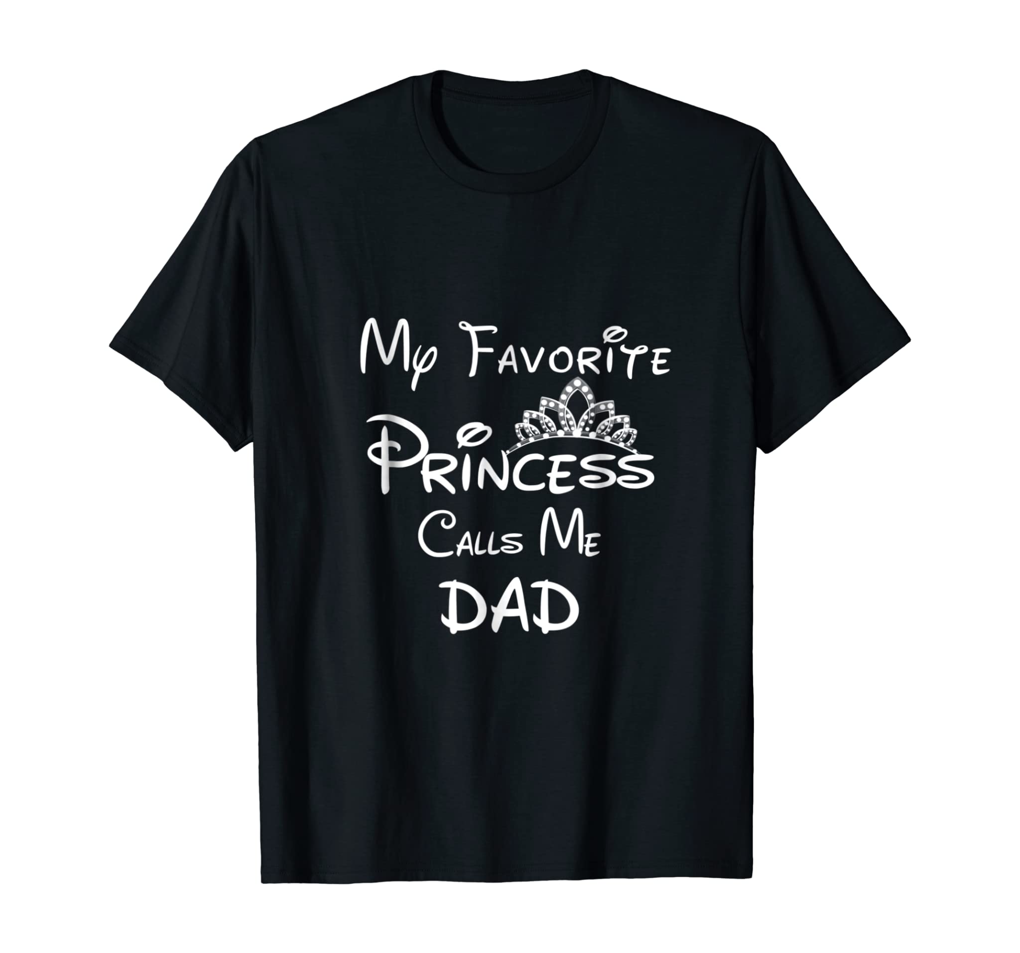 My Favorite Princess Calls Me Dad Dad Daughter Tee